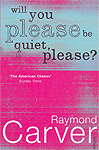 Raymond Carver: Will you please be quiet please