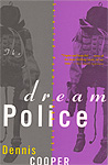 Dennis Cooper: Dream Police  Selected Poems 1963-1993